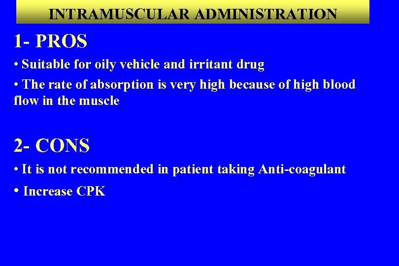 INTRAMUSCULAR ADMINISTRATION 1 - PROS • Suitable for oily vehicle and irritant drug •