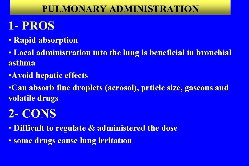 PULMONARY ADMINISTRATION 1 - PROS • Rapid absorption • Local administration into the lung