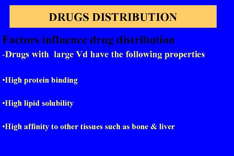 DRUGS DISTRIBUTION Factors influence drug distribution -Drugs with large Vd have the following properties