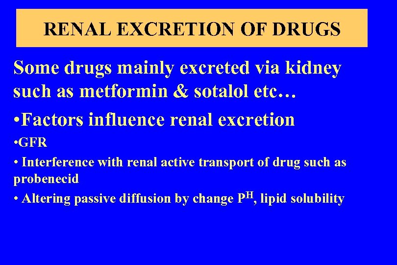 RENAL EXCRETION OF DRUGS Some drugs mainly excreted via kidney such as metformin &