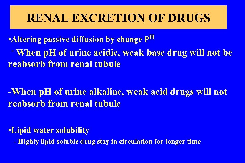 RENAL EXCRETION OF DRUGS • Altering passive diffusion by change PH - When p.