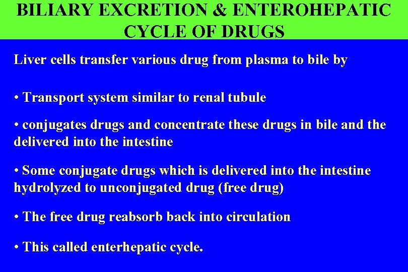 BILIARY EXCRETION & ENTEROHEPATIC CYCLE OF DRUGS Liver cells transfer various drug from plasma