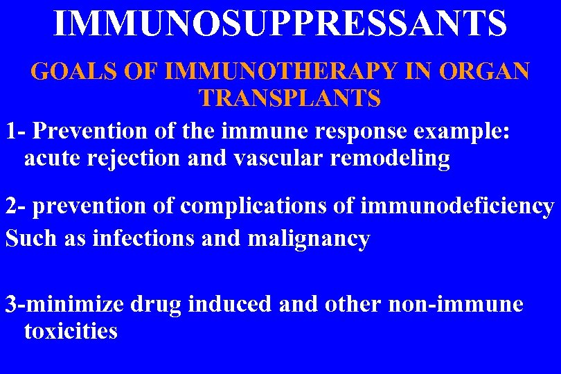 IMMUNOSUPPRESSANTS GOALS OF IMMUNOTHERAPY IN ORGAN TRANSPLANTS 1 - Prevention of the immune response