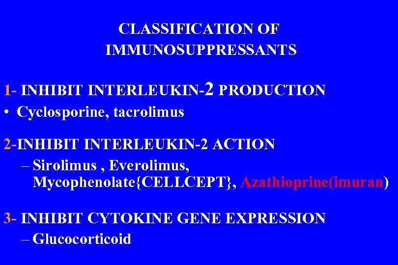 CLASSIFICATION OF IMMUNOSUPPRESSANTS 1 - INHIBIT INTERLEUKIN-2 PRODUCTION • Cyclosporine, tacrolimus 2 -INHIBIT INTERLEUKIN-2