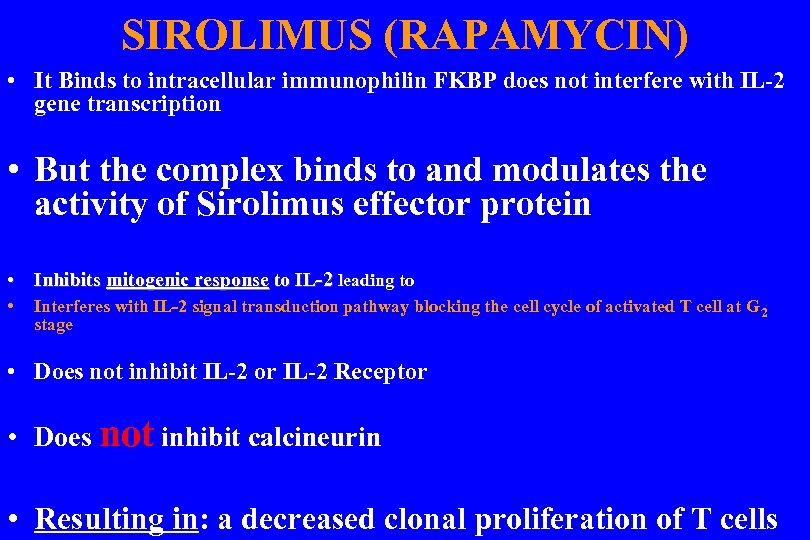 SIROLIMUS (RAPAMYCIN) • It Binds to intracellular immunophilin FKBP does not interfere with IL-2