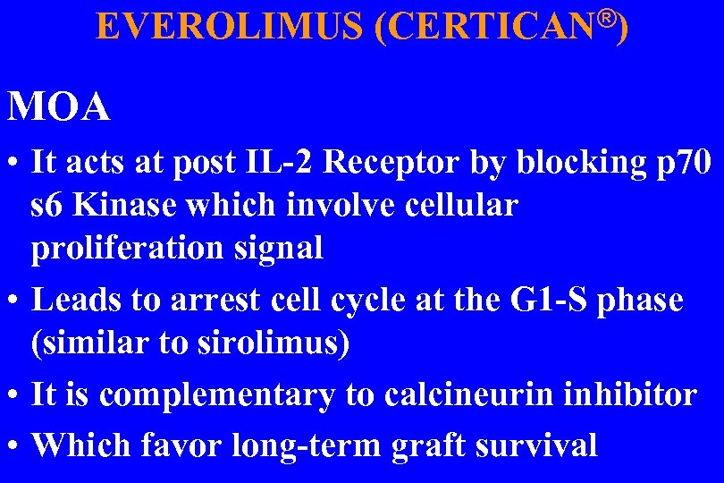 EVEROLIMUS (CERTICAN®) MOA • It acts at post IL-2 Receptor by blocking p 70