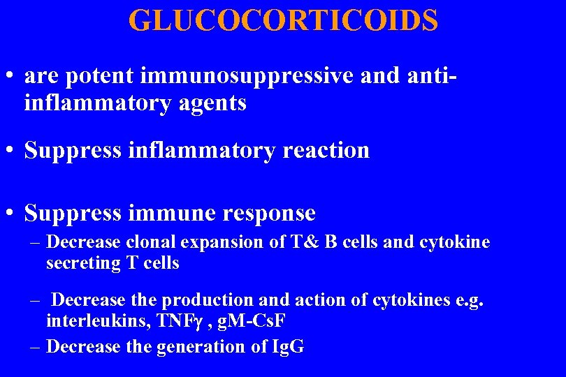 GLUCOCORTICOIDS • are potent immunosuppressive and antiinflammatory agents • Suppress inflammatory reaction • Suppress