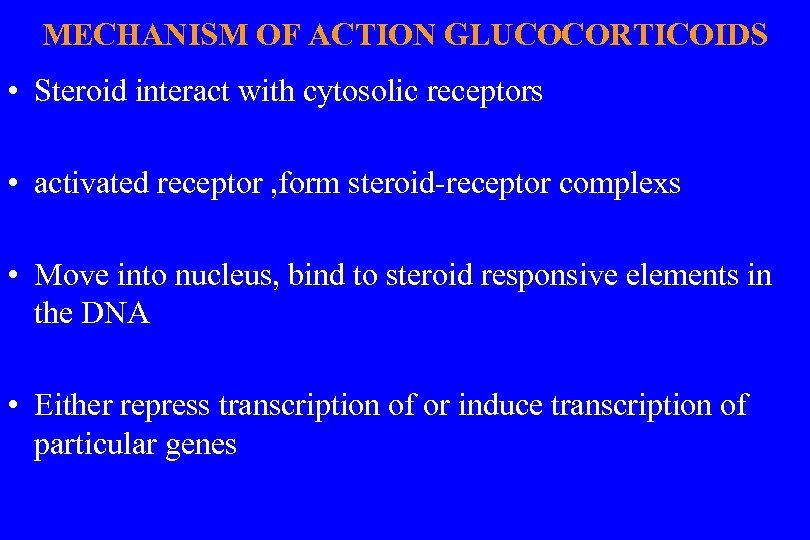 MECHANISM OF ACTION GLUCOCORTICOIDS • Steroid interact with cytosolic receptors • activated receptor ,