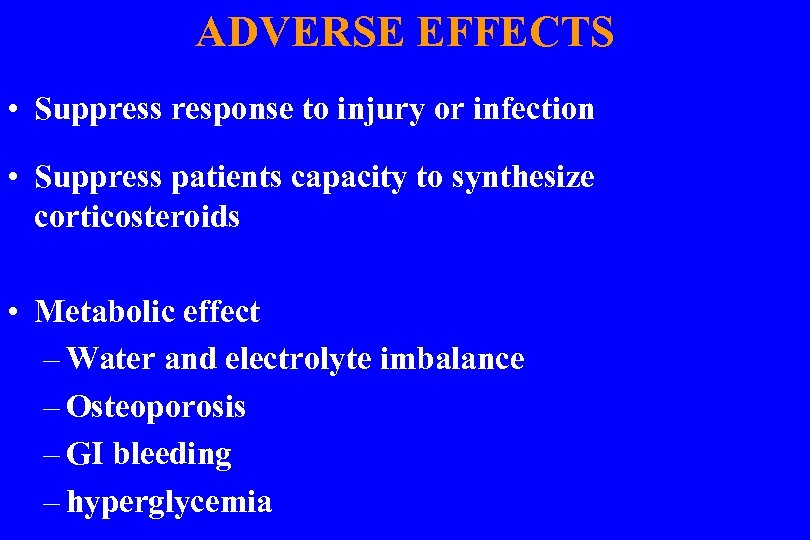 ADVERSE EFFECTS • Suppress response to injury or infection • Suppress patients capacity to
