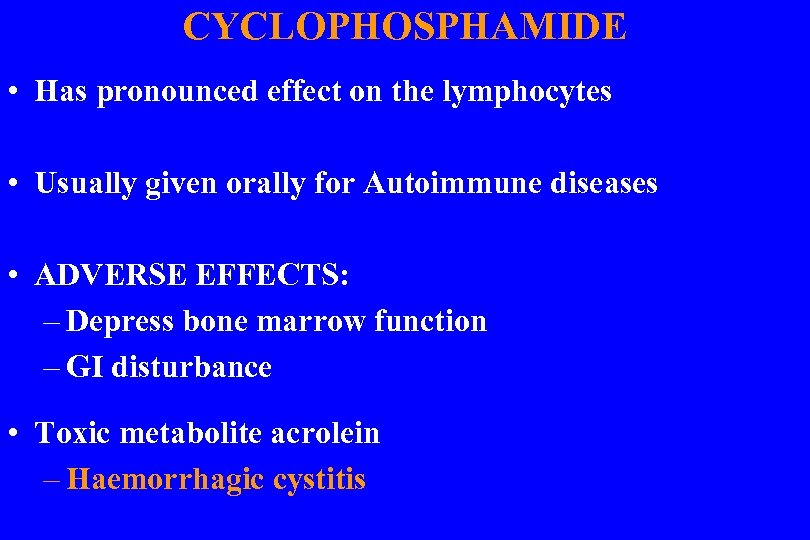 CYCLOPHOSPHAMIDE • Has pronounced effect on the lymphocytes • Usually given orally for Autoimmune