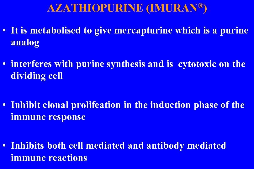 AZATHIOPURINE (IMURAN®) • It is metabolised to give mercapturine which is a purine analog