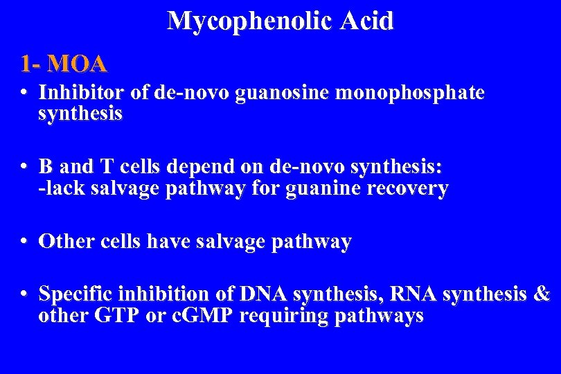 Mycophenolic Acid 1 - MOA • Inhibitor of de-novo guanosine monophosphate synthesis • B
