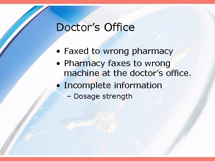 Doctor’s Office • Faxed to wrong pharmacy • Pharmacy faxes to wrong machine at