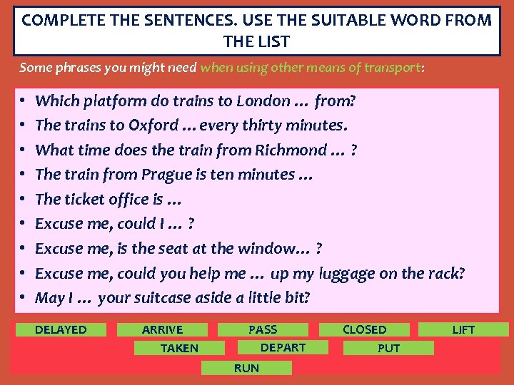 COMPLETE THE SENTENCES. USE THE SUITABLE WORD FROM THE LIST Some phrases you might