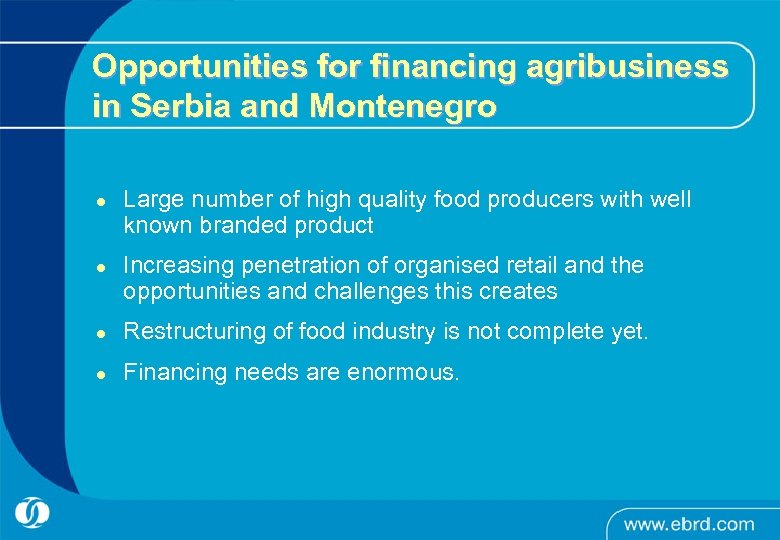 Opportunities for financing agribusiness in Serbia and Montenegro l l Large number of high