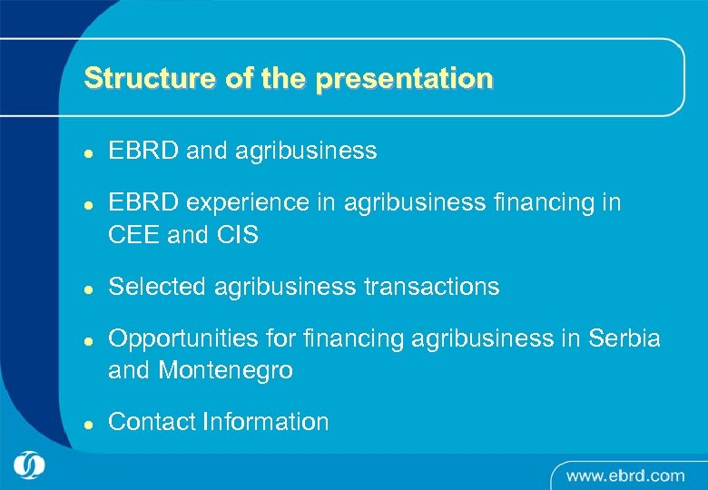 Structure of the presentation l l l EBRD and agribusiness EBRD experience in agribusiness