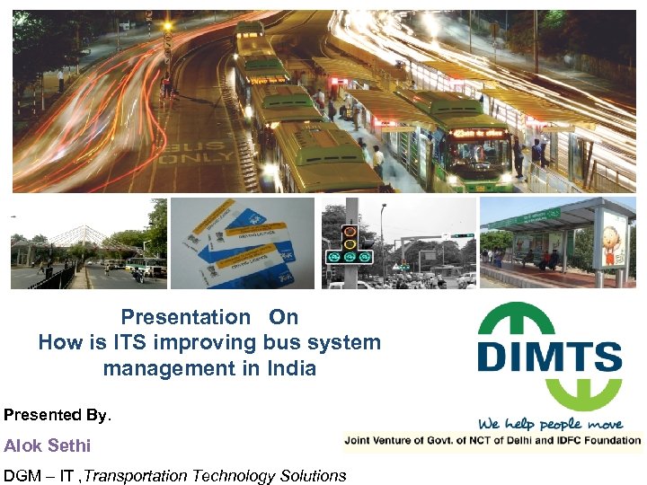 Presentation On How is ITS improving bus system management in India Presented By. Alok