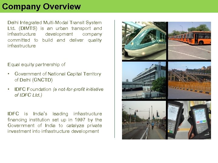 Company Overview Delhi Integrated Multi-Modal Transit System Ltd. (DIMTS) is an urban transport and