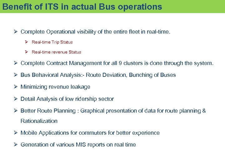 Benefit of ITS in actual Bus operations Ø Complete Operational visibility of the entire