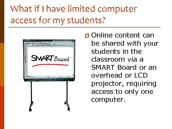What if I have limited computer access for my students? p Online content can