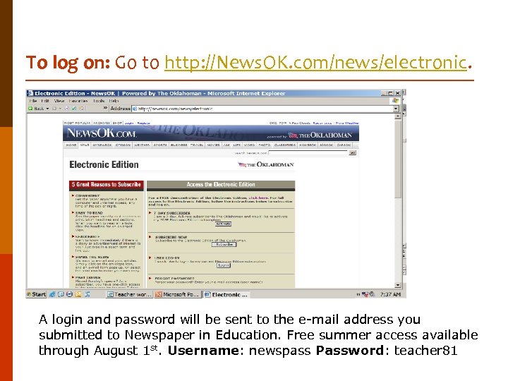 To log on: Go to http: //News. OK. com/news/electronic. A login and password will