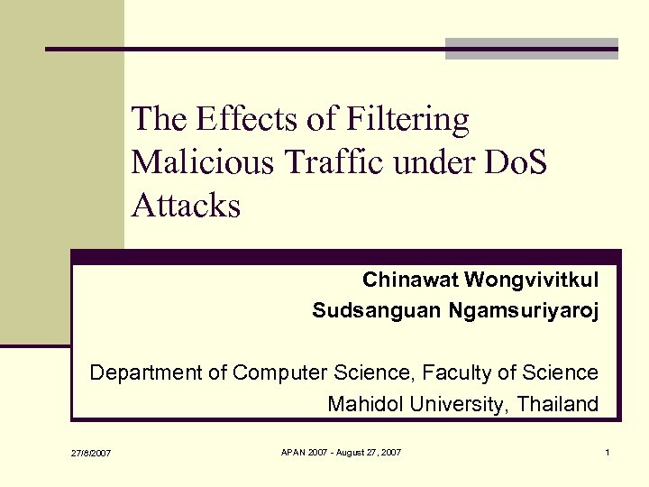 The Effects of Filtering Malicious Traffic under Do. S Attacks Chinawat Wongvivitkul Sudsanguan Ngamsuriyaroj
