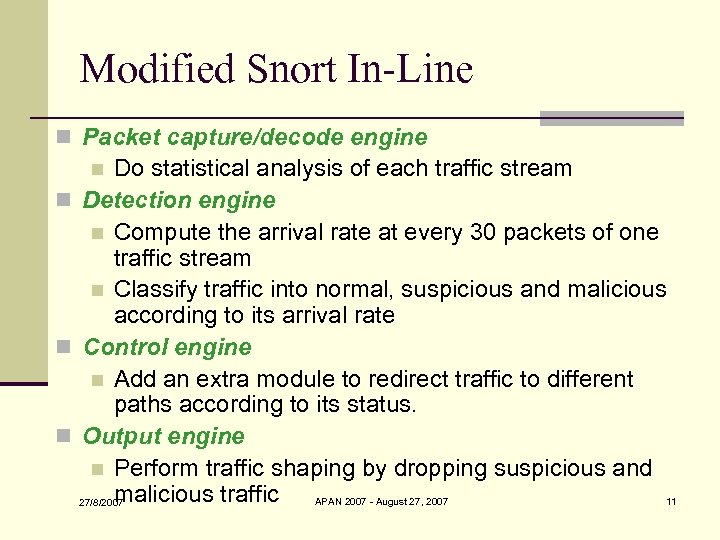 Modified Snort In-Line n Packet capture/decode engine Do statistical analysis of each traffic stream