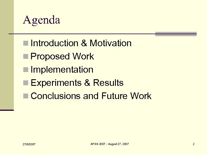 Agenda n Introduction & Motivation n Proposed Work n Implementation n Experiments & Results