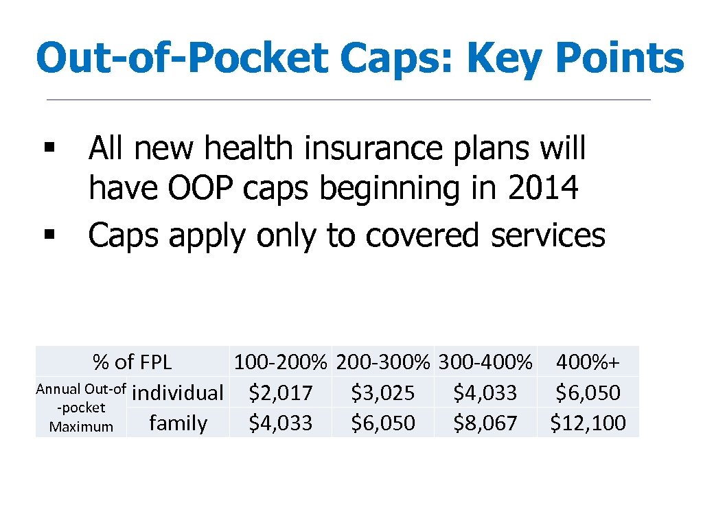 Out-of-Pocket Caps: Key Points § All new health insurance plans will have OOP caps