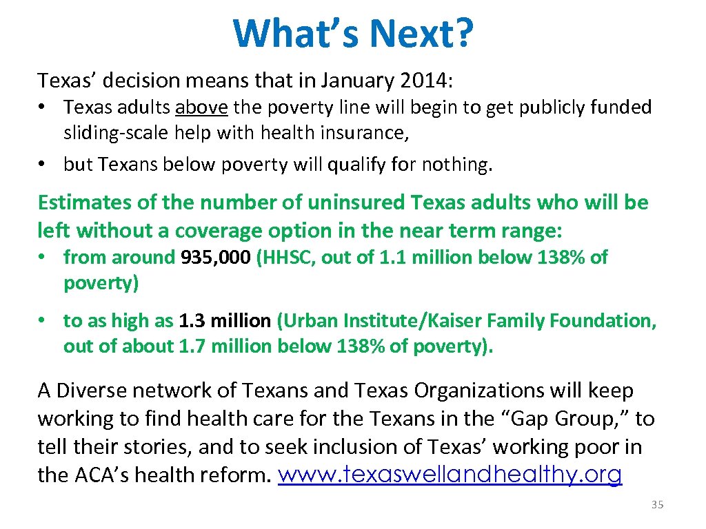 What’s Next? Texas’ decision means that in January 2014: • Texas adults above the