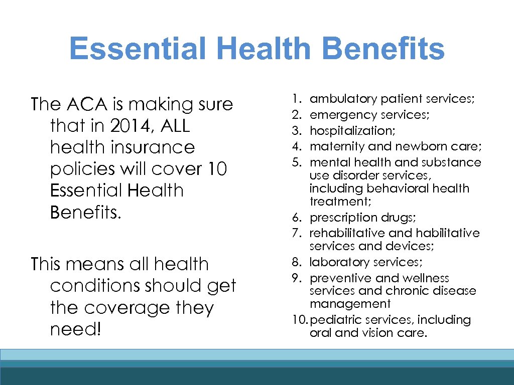 Essential Health Benefits The ACA is making sure that in 2014, ALL health insurance
