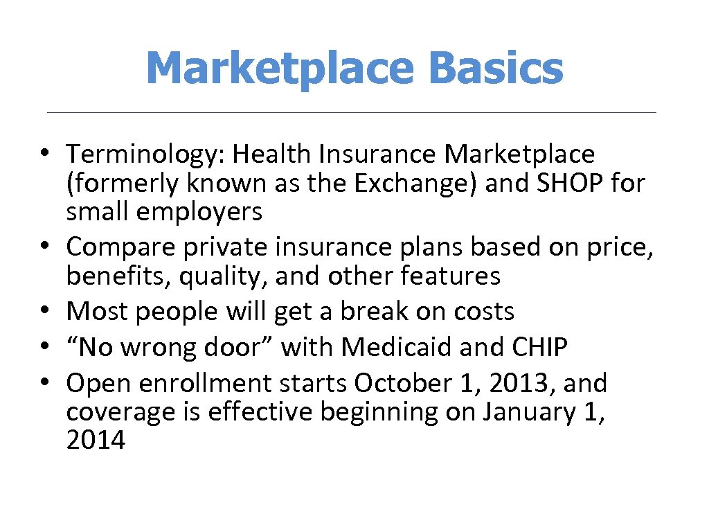 Marketplace Basics • Terminology: Health Insurance Marketplace (formerly known as the Exchange) and SHOP