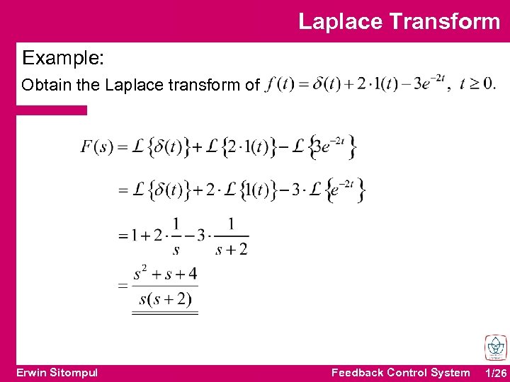 Laplace Transform Example: Obtain the Laplace transform of Erwin Sitompul Feedback Control System 1/26