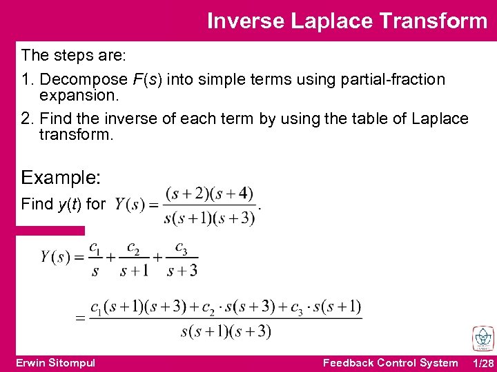 Inverse Laplace Transform The steps are: 1. Decompose F(s) into simple terms using partial-fraction