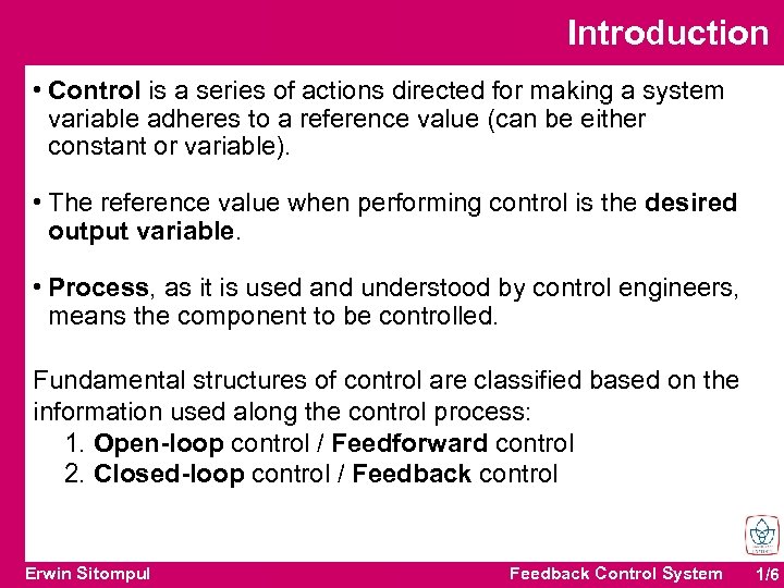 Introduction • Control is a series of actions directed for making a system variable