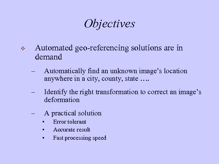 Objectives v Automated geo-referencing solutions are in demand – Automatically find an unknown image’s