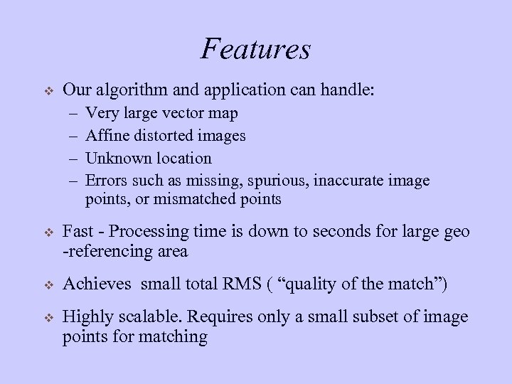 Features v Our algorithm and application can handle: – – Very large vector map