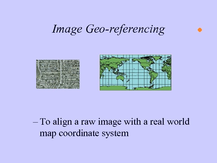 Image Geo-referencing – To align a raw image with a real world map coordinate