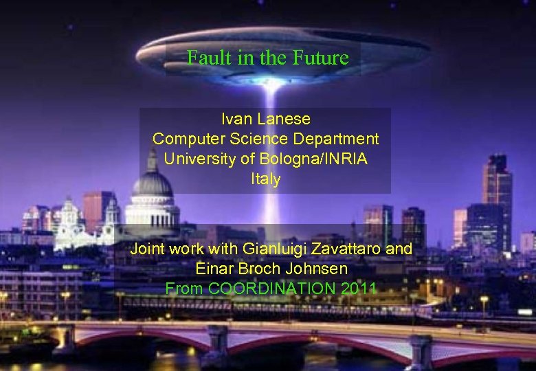 Fault in the Future Ivan Lanese Computer Science Department University of Bologna/INRIA Italy Joint