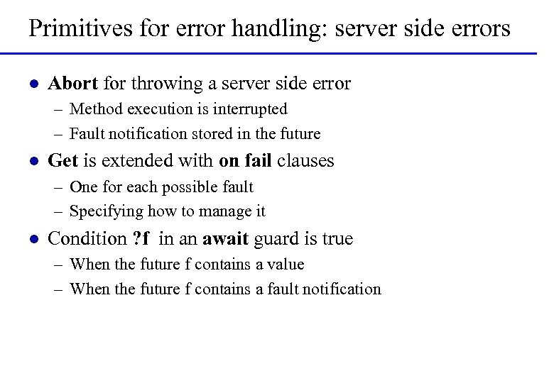 Primitives for error handling: server side errors l Abort for throwing a server side