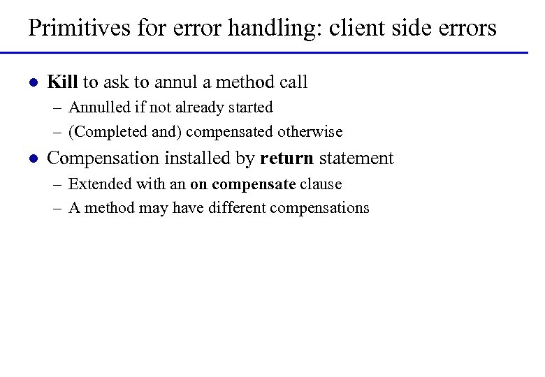 Primitives for error handling: client side errors l Kill to ask to annul a