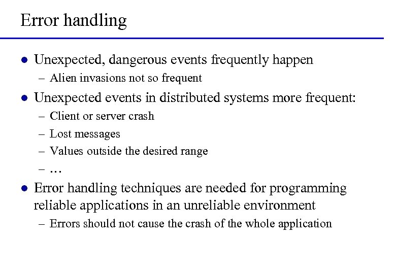 Error handling l Unexpected, dangerous events frequently happen – Alien invasions not so frequent