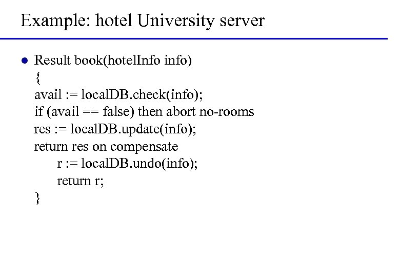 Example: hotel University server l Result book(hotel. Info info) { avail : = local.