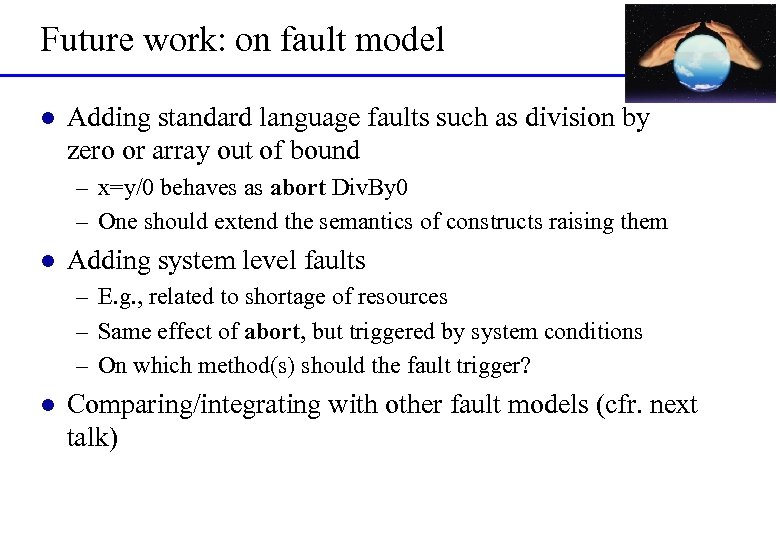 Future work: on fault model l Adding standard language faults such as division by