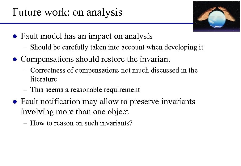 Future work: on analysis l Fault model has an impact on analysis – Should