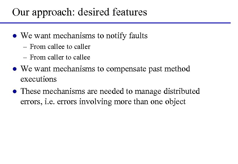 Our approach: desired features l We want mechanisms to notify faults – From callee