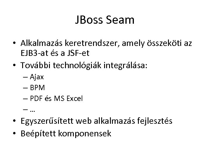 JBoss Seam • Alkalmazás keretrendszer, amely összeköti az EJB 3 -at és a JSF-et