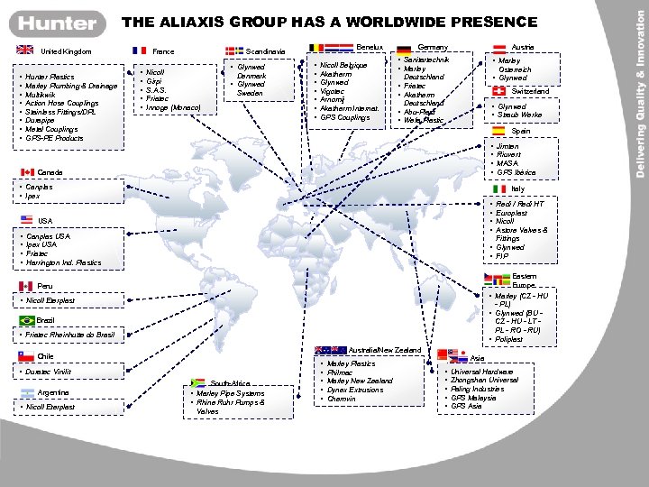 THE ALIAXIS GROUP HAS A WORLDWIDE PRESENCE United Kingdom • • Hunter Plastics Marley