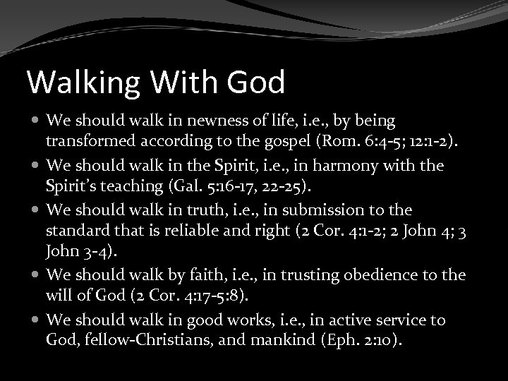 Walking With God We should walk in newness of life, i. e. , by