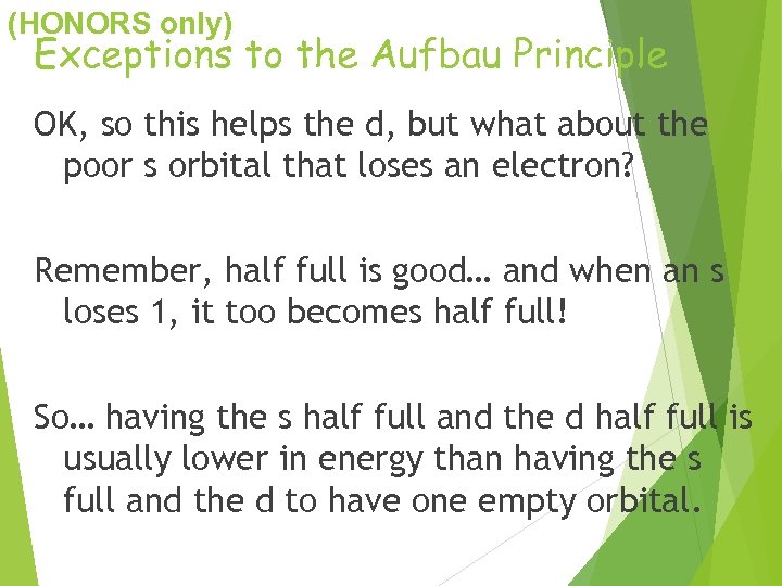 (HONORS only) Exceptions to the Aufbau Principle OK, so this helps the d, but
